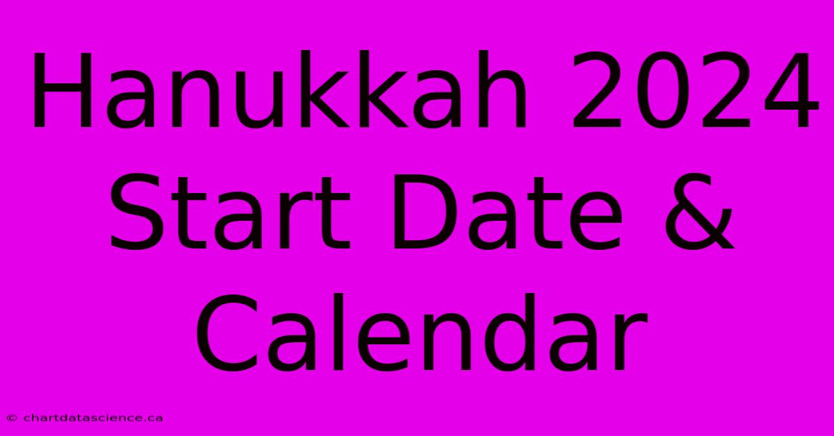 Hanukkah 2024 Start Date & Calendar