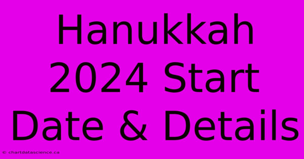 Hanukkah 2024 Start Date & Details