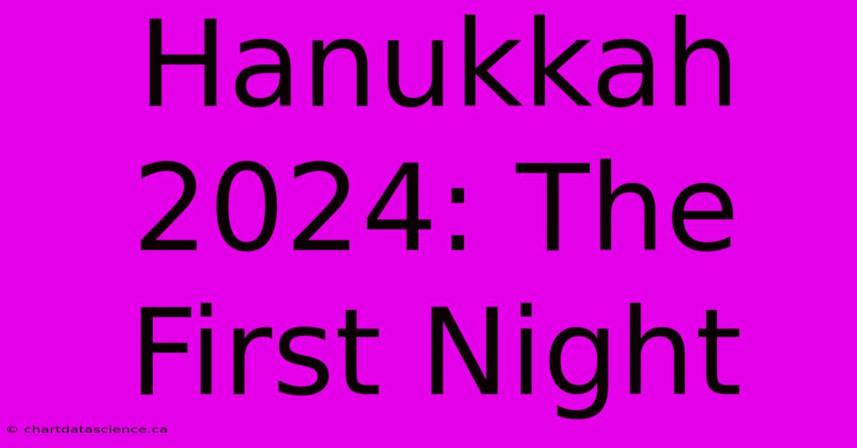 Hanukkah 2024: The First Night