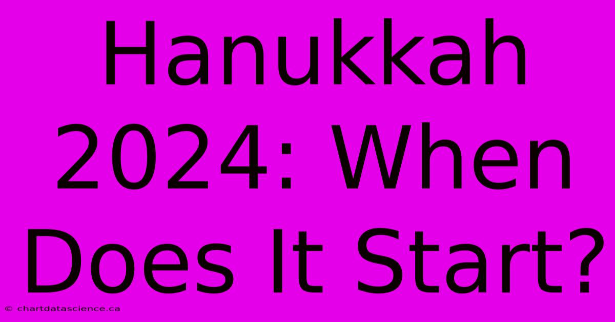 Hanukkah 2024: When Does It Start?