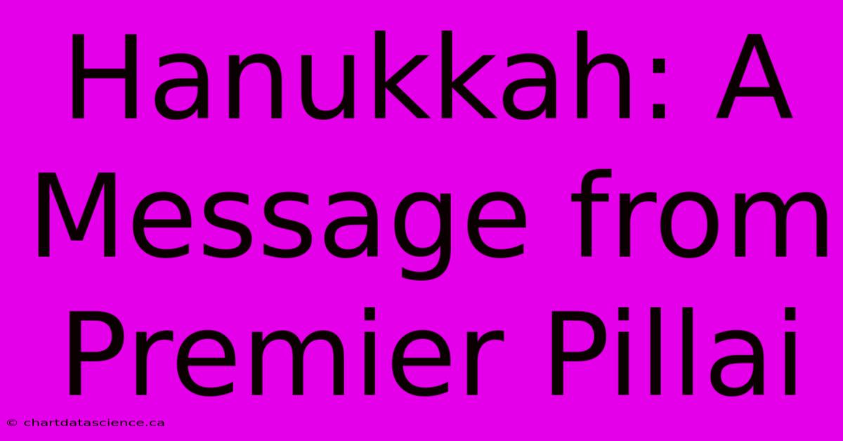 Hanukkah: A Message From Premier Pillai