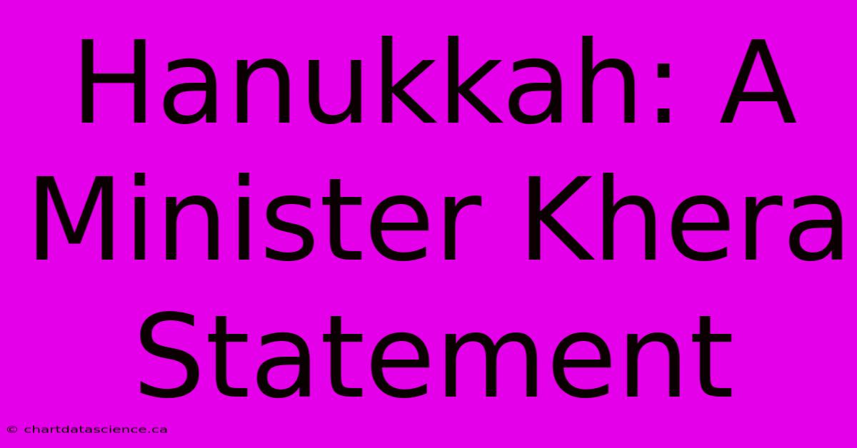 Hanukkah: A Minister Khera Statement