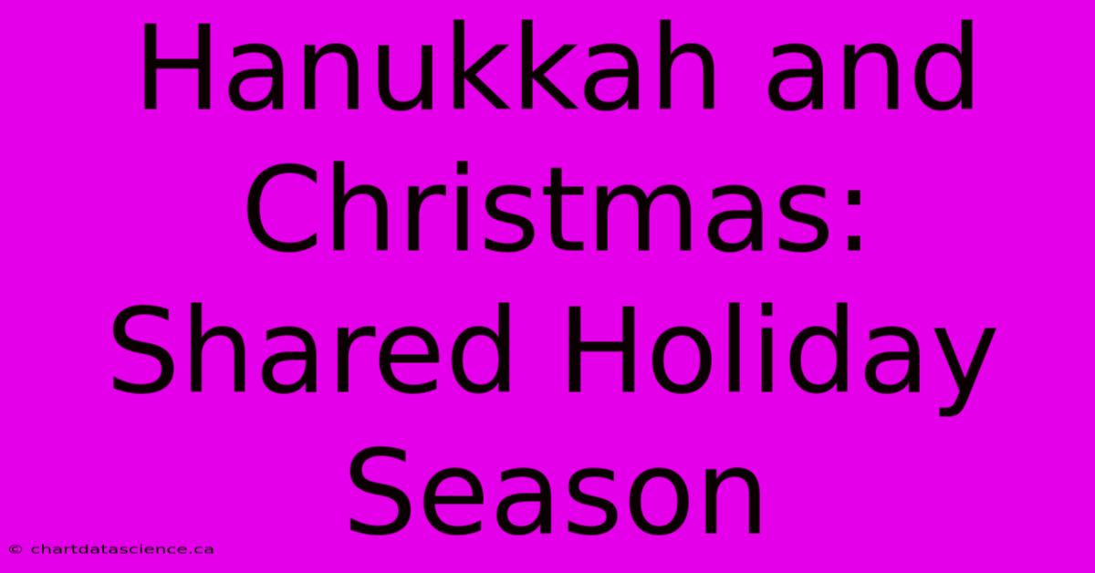 Hanukkah And Christmas: Shared Holiday Season