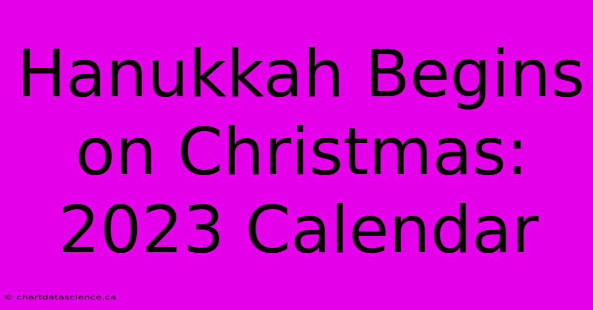 Hanukkah Begins On Christmas: 2023 Calendar