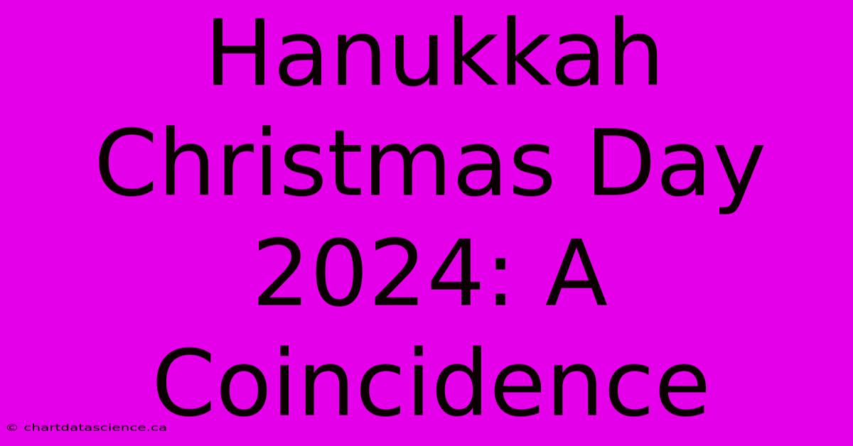 Hanukkah Christmas Day 2024: A Coincidence