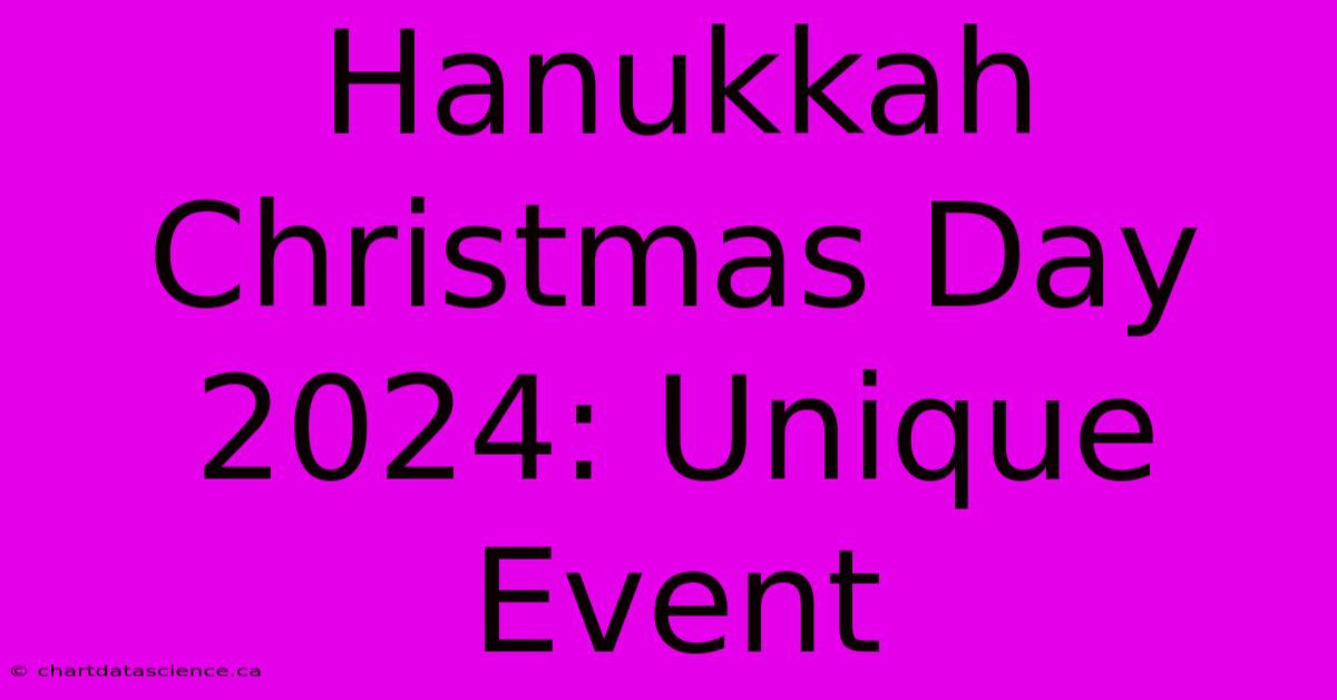 Hanukkah Christmas Day 2024: Unique Event