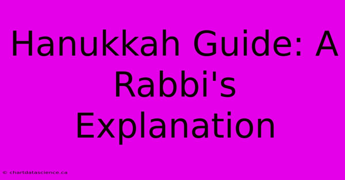 Hanukkah Guide: A Rabbi's Explanation