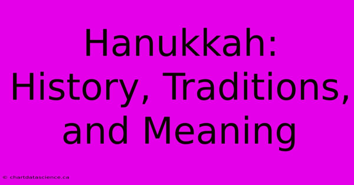 Hanukkah: History, Traditions, And Meaning