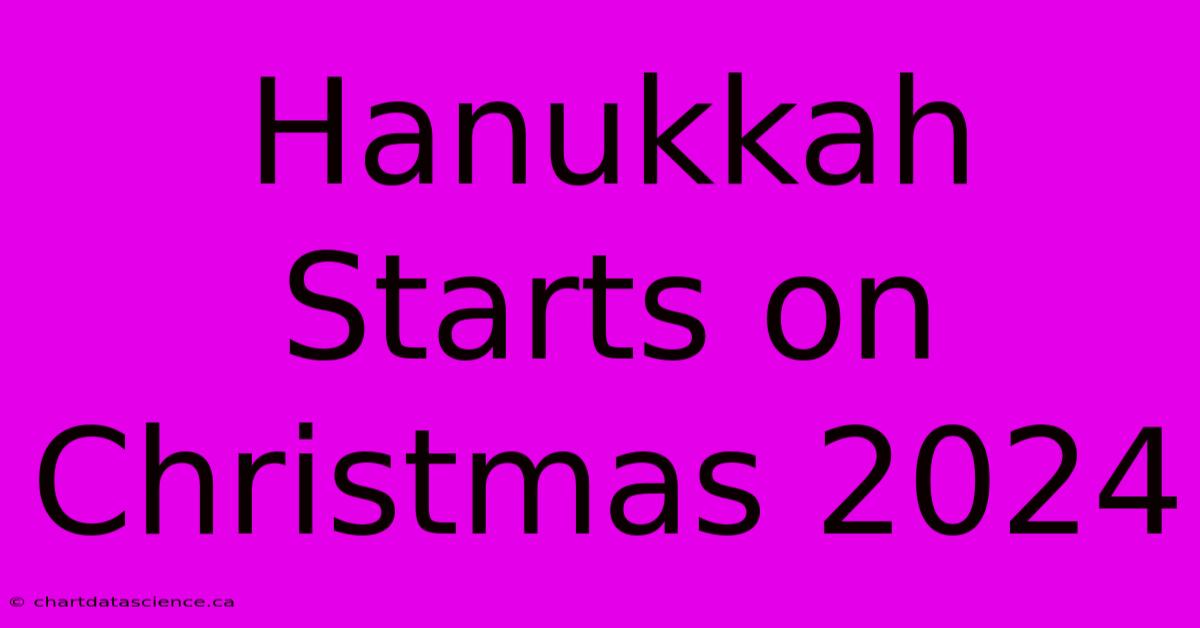 Hanukkah Starts On Christmas 2024