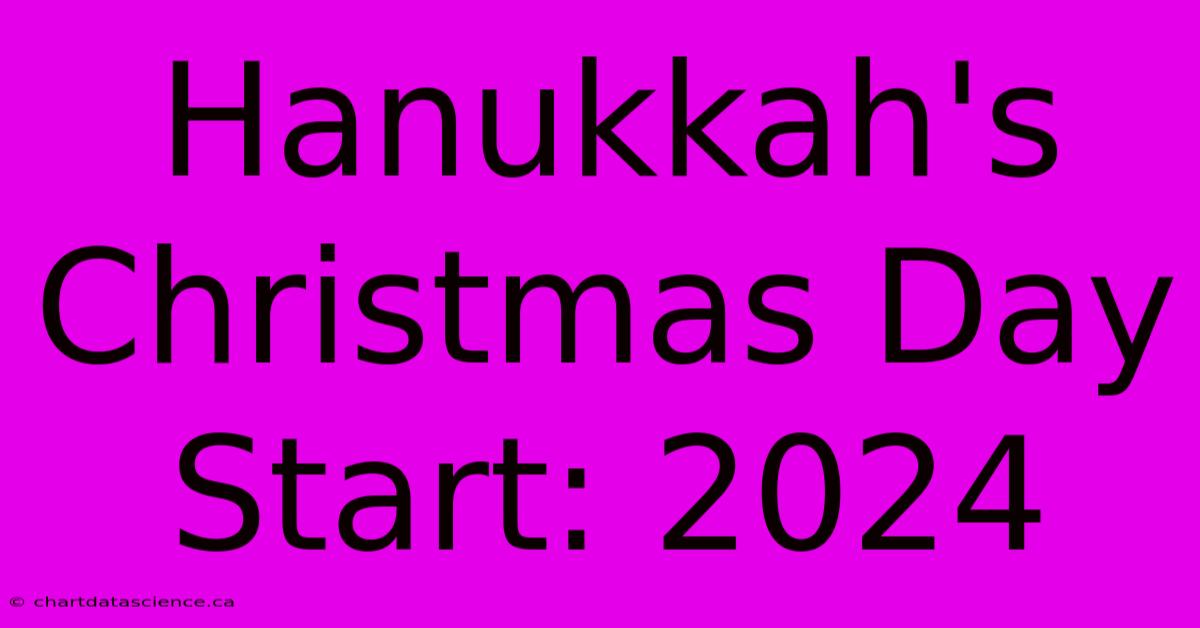 Hanukkah's Christmas Day Start: 2024