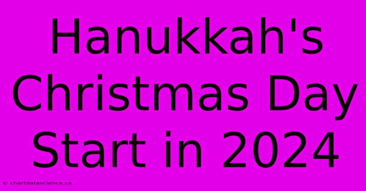 Hanukkah's Christmas Day Start In 2024