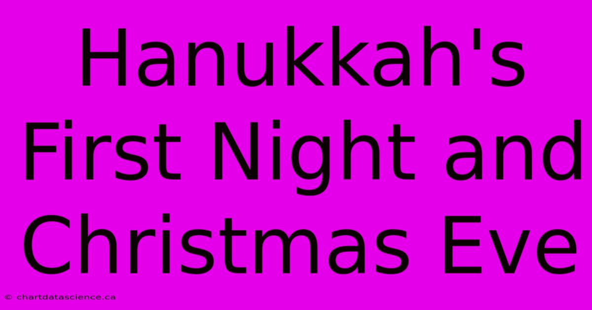 Hanukkah's First Night And Christmas Eve