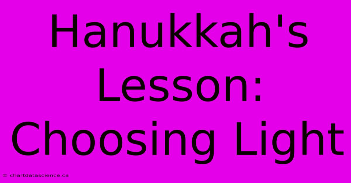 Hanukkah's Lesson: Choosing Light