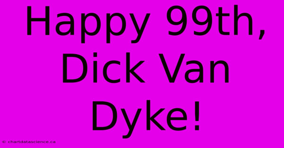 Happy 99th, Dick Van Dyke!