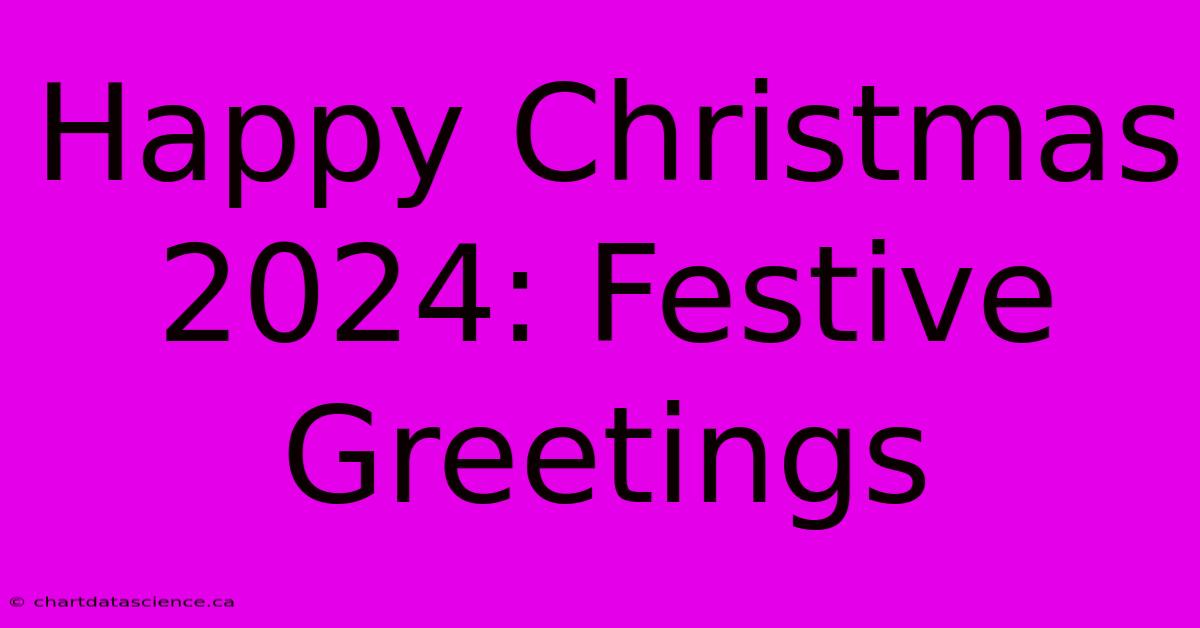 Happy Christmas 2024: Festive Greetings