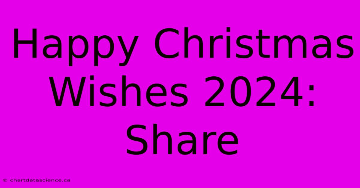 Happy Christmas Wishes 2024: Share