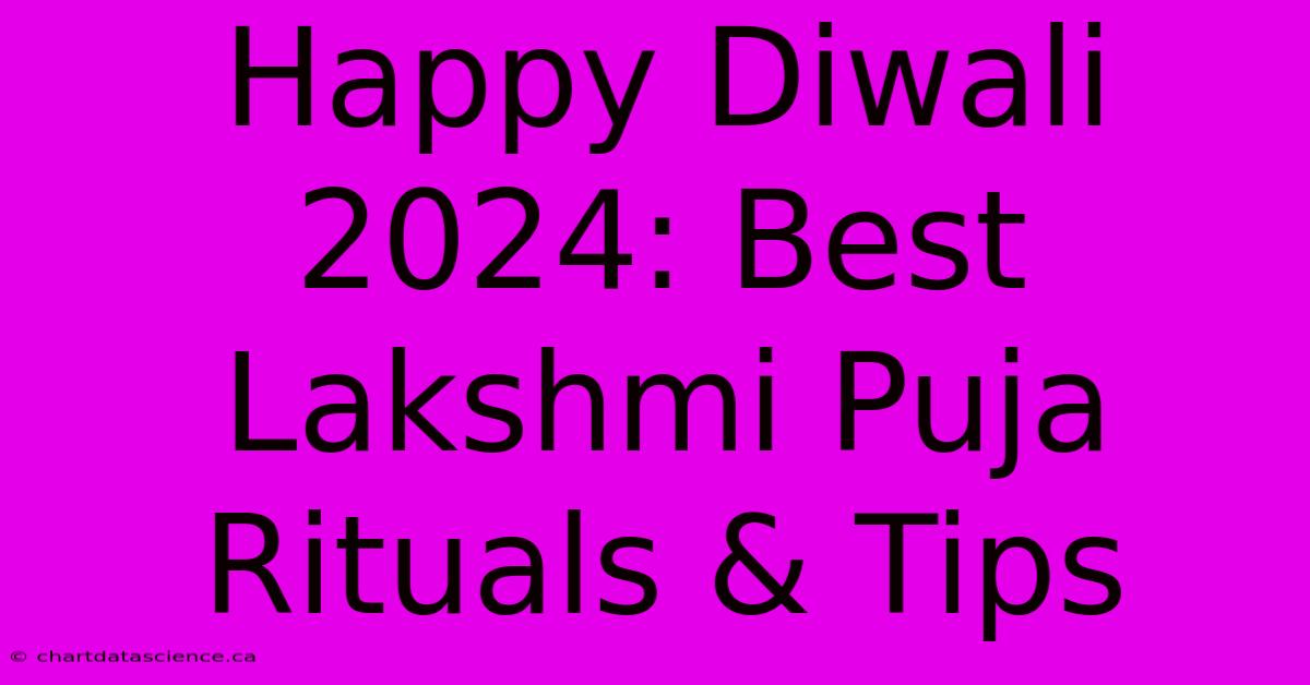 Happy Diwali 2024: Best Lakshmi Puja Rituals & Tips 