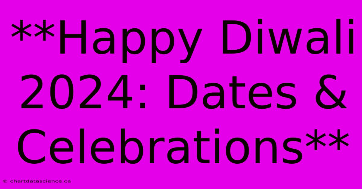 **Happy Diwali 2024: Dates & Celebrations** 