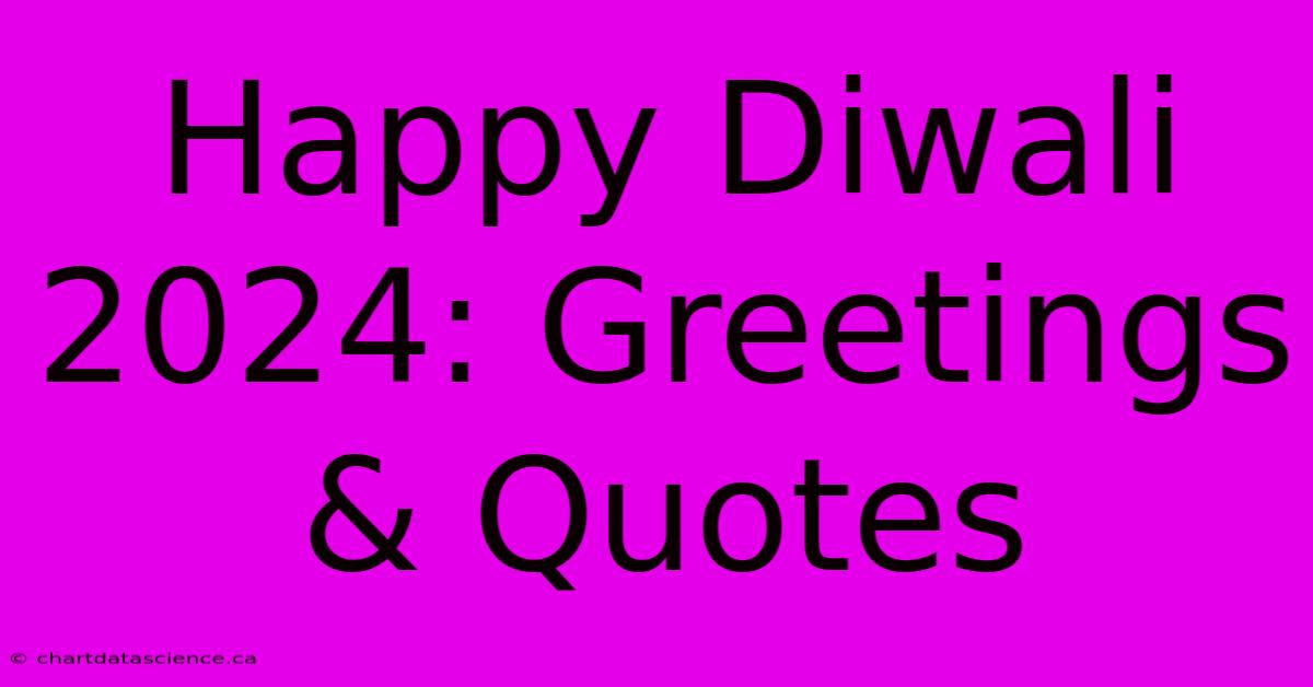 Happy Diwali 2024: Greetings & Quotes