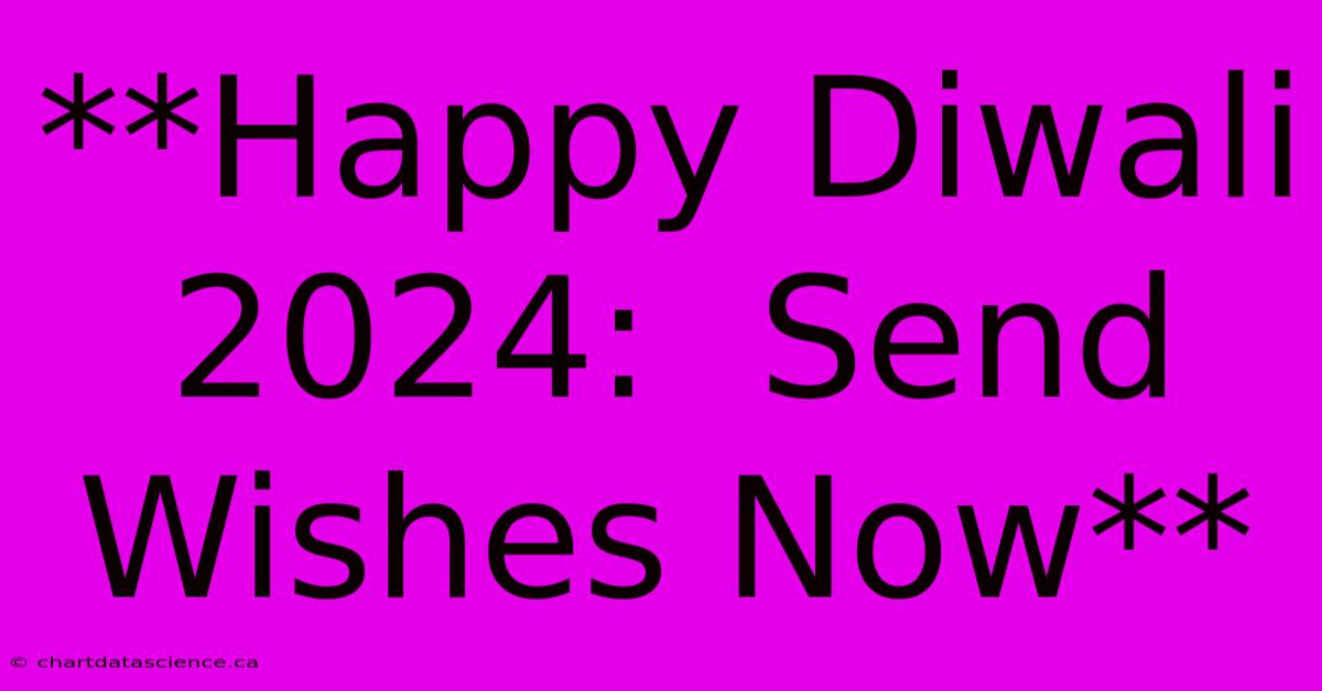 **Happy Diwali 2024:  Send Wishes Now** 