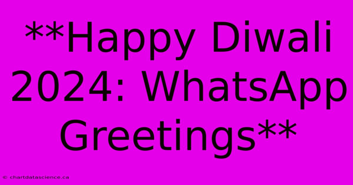 **Happy Diwali 2024: WhatsApp Greetings**