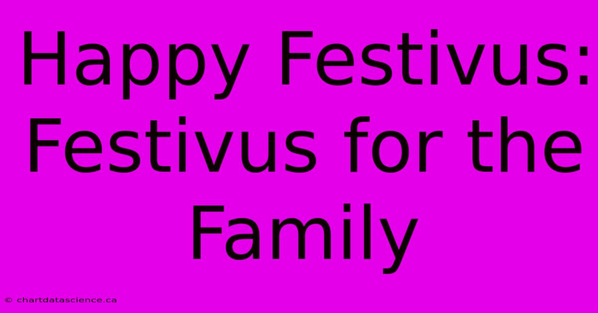 Happy Festivus:  Festivus For The Family