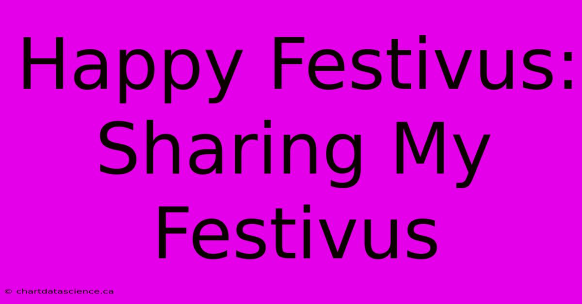 Happy Festivus: Sharing My Festivus