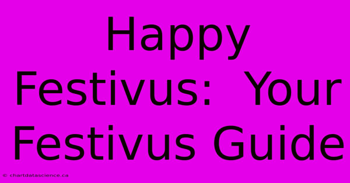 Happy Festivus:  Your Festivus Guide