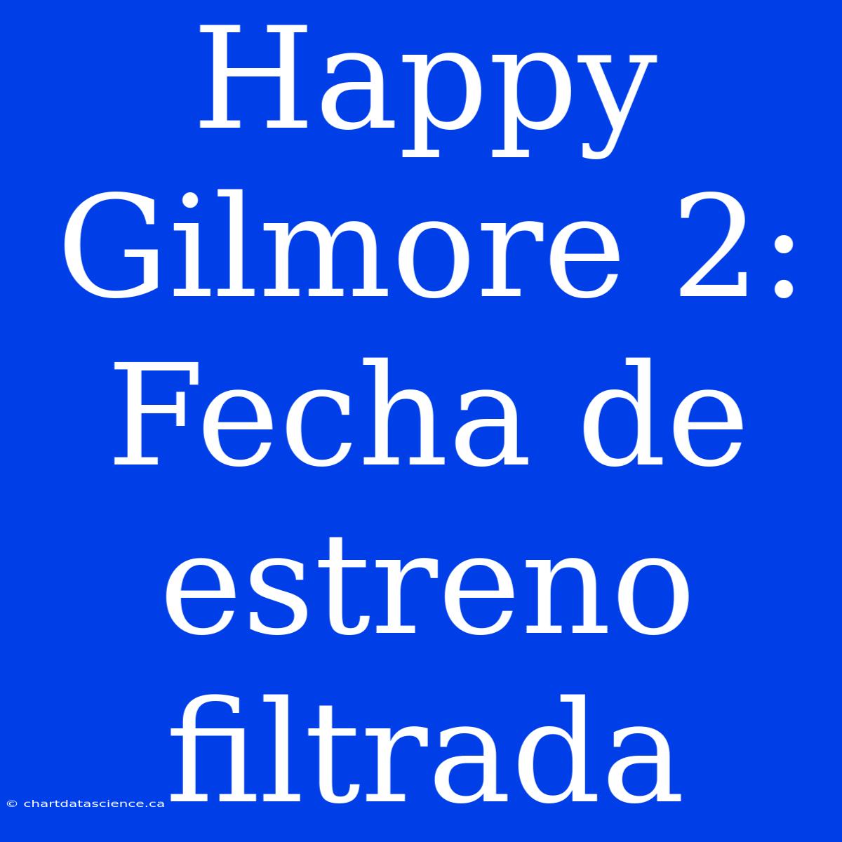 Happy Gilmore 2: Fecha De Estreno Filtrada