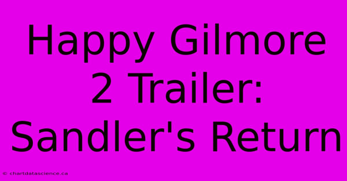 Happy Gilmore 2 Trailer: Sandler's Return