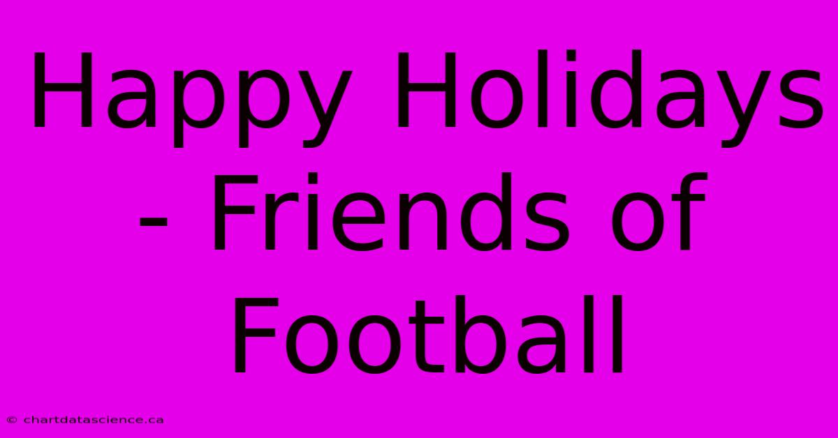 Happy Holidays - Friends Of Football