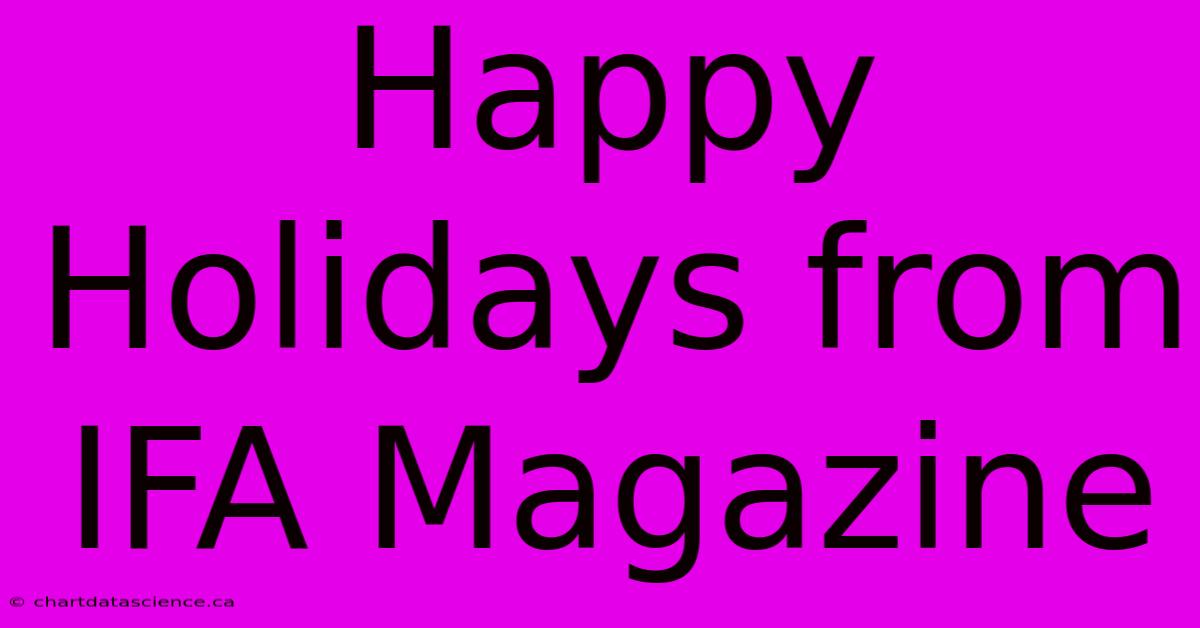 Happy Holidays From IFA Magazine