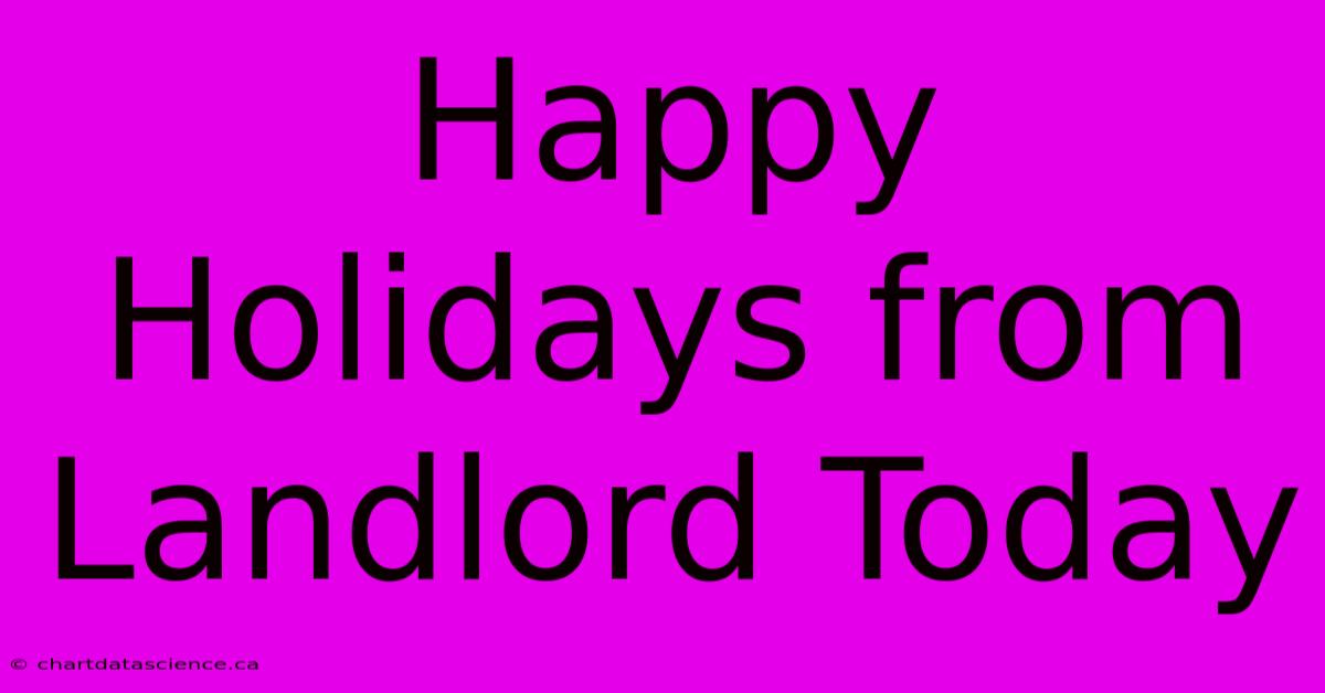 Happy Holidays From Landlord Today