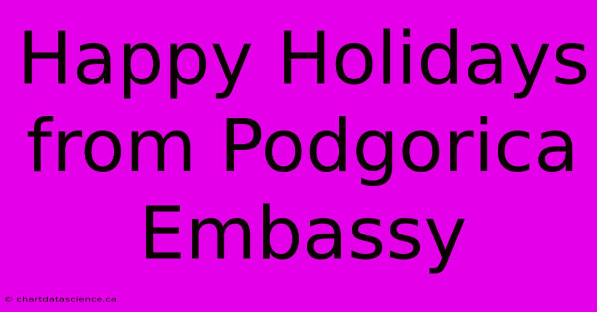 Happy Holidays From Podgorica Embassy