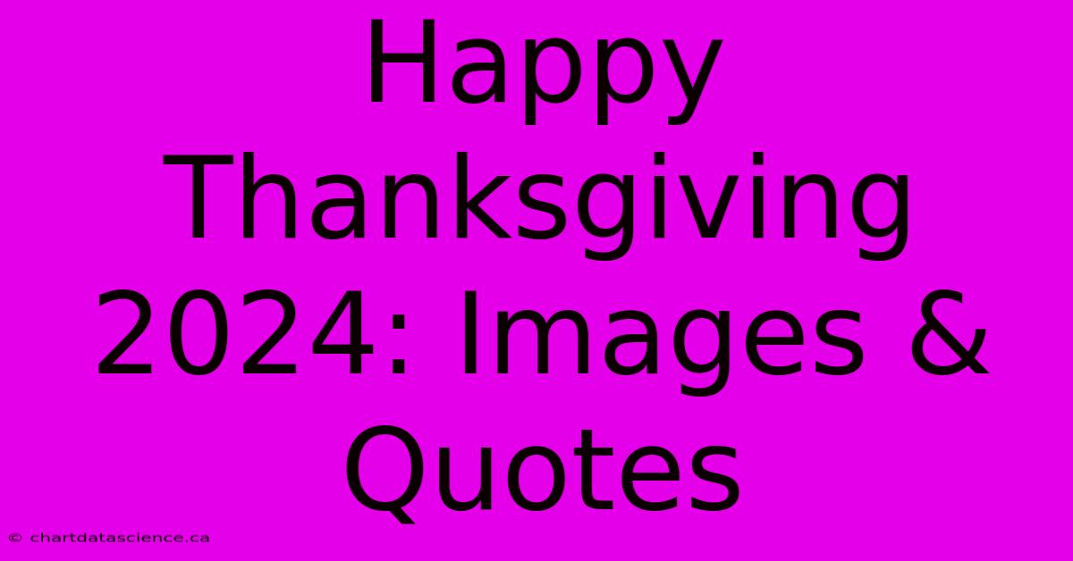 Happy Thanksgiving 2024: Images & Quotes