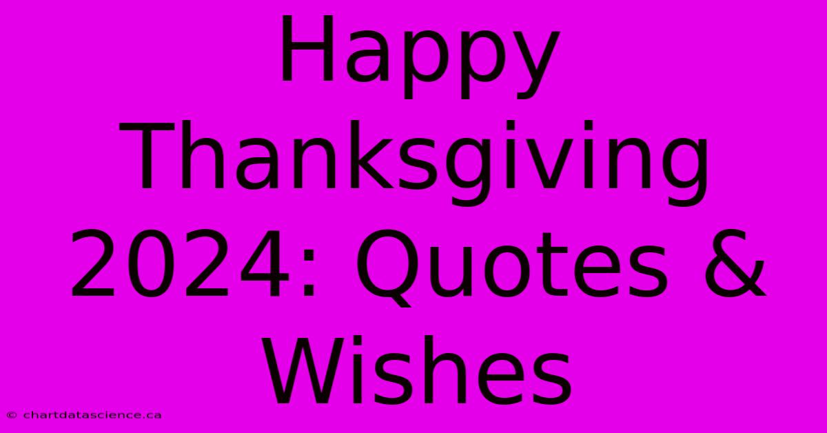 Happy Thanksgiving 2024: Quotes & Wishes