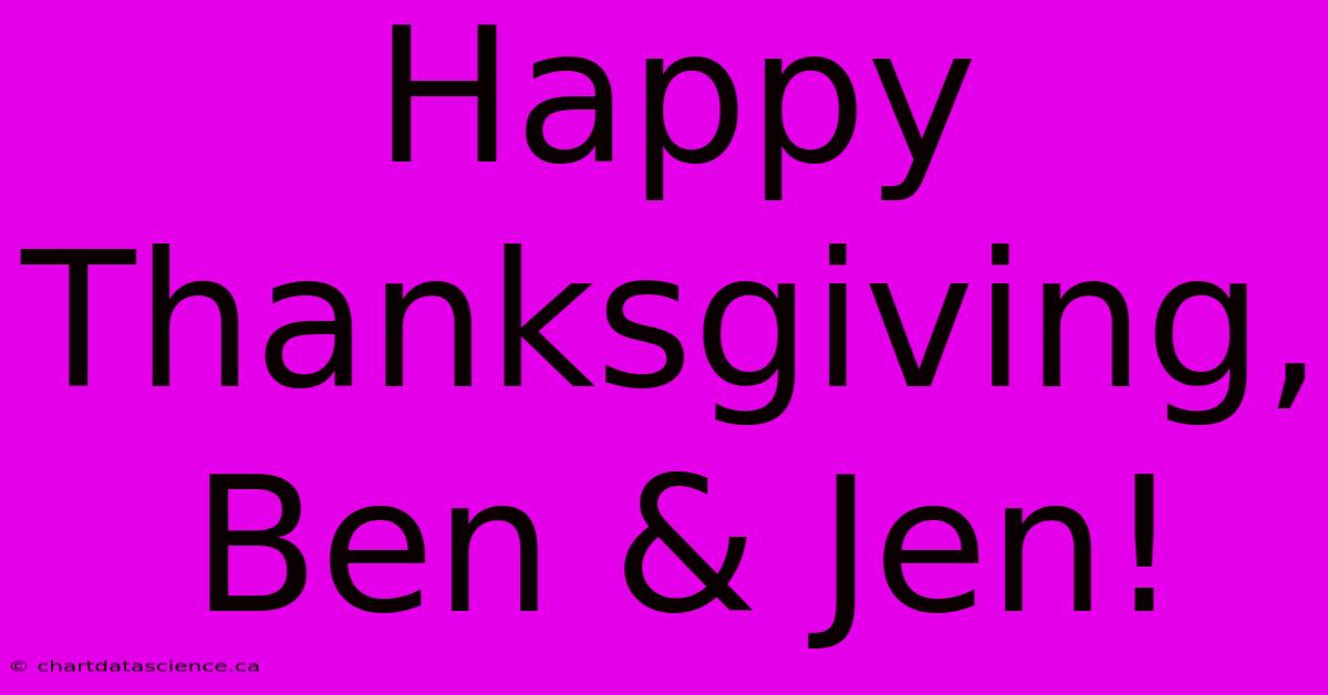 Happy Thanksgiving, Ben & Jen!