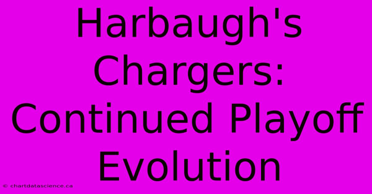 Harbaugh's Chargers: Continued Playoff Evolution