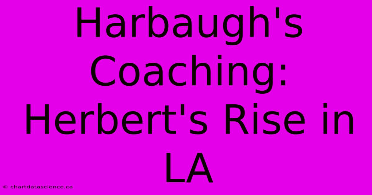 Harbaugh's Coaching: Herbert's Rise In LA 