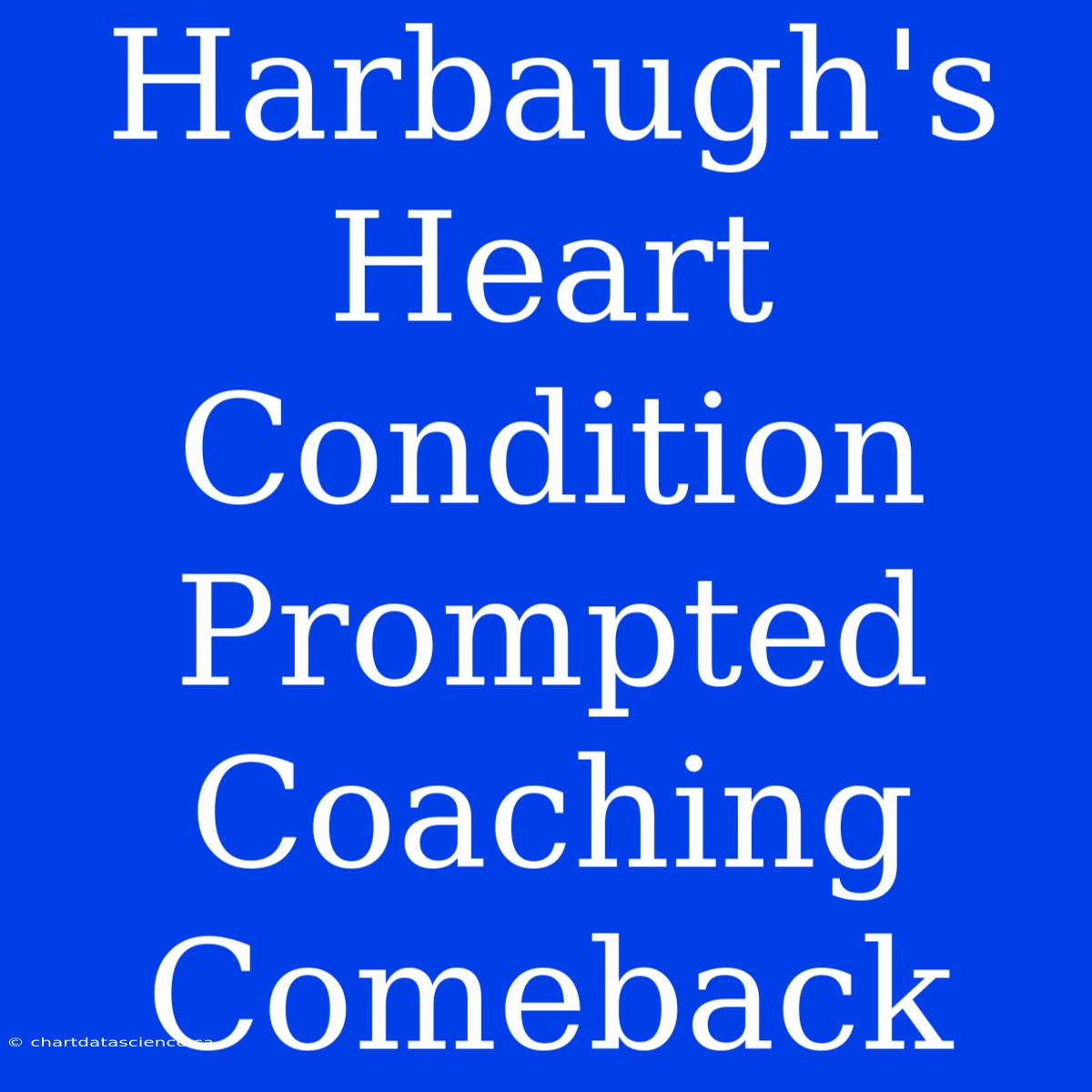 Harbaugh's Heart Condition Prompted Coaching Comeback