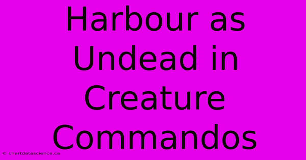 Harbour As Undead In Creature Commandos