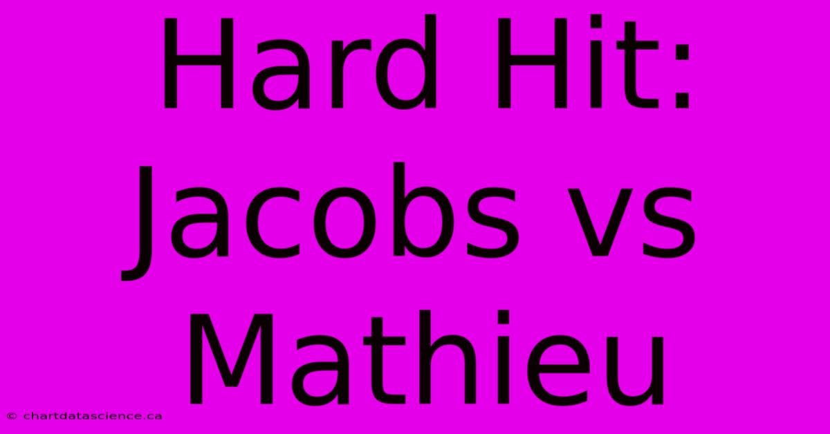 Hard Hit: Jacobs Vs Mathieu