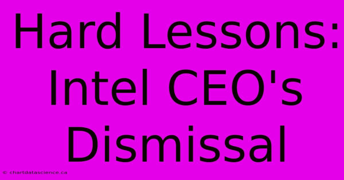 Hard Lessons: Intel CEO's Dismissal