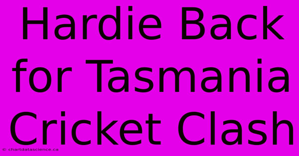 Hardie Back For Tasmania Cricket Clash