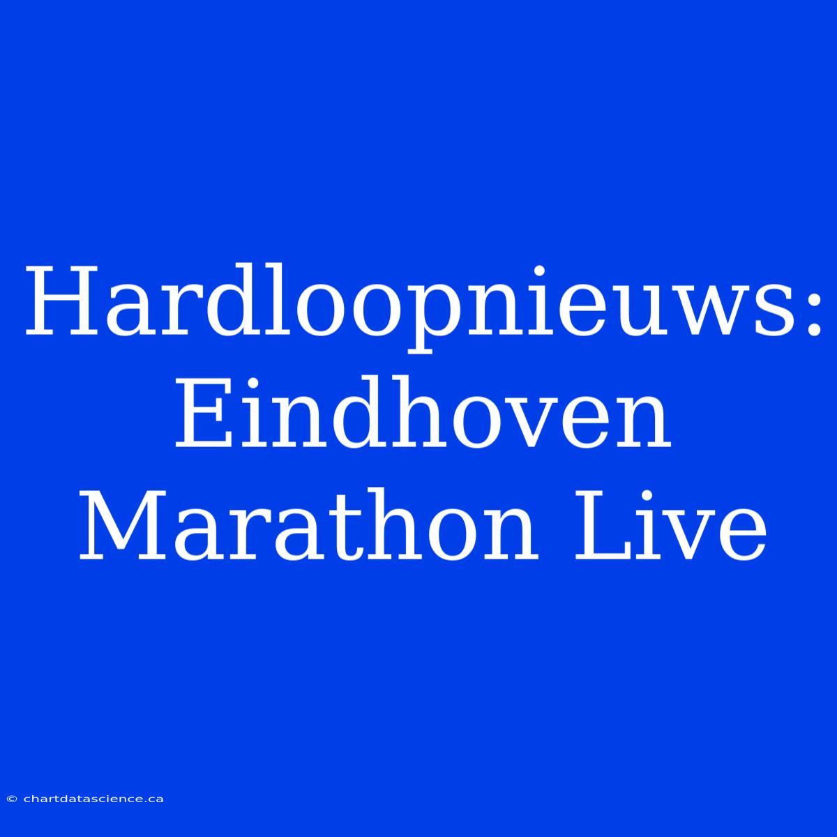 Hardloopnieuws: Eindhoven Marathon Live