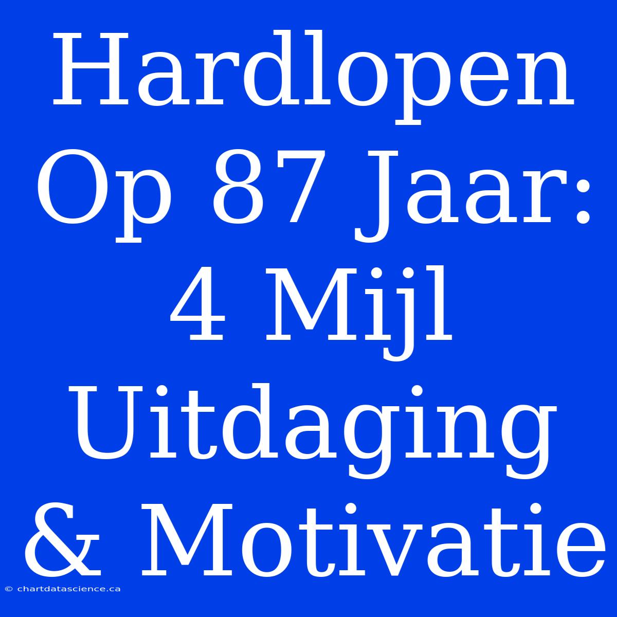 Hardlopen Op 87 Jaar: 4 Mijl Uitdaging & Motivatie