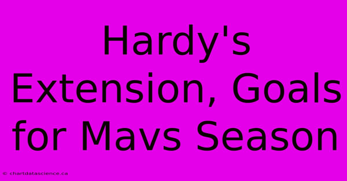 Hardy's Extension, Goals For Mavs Season 