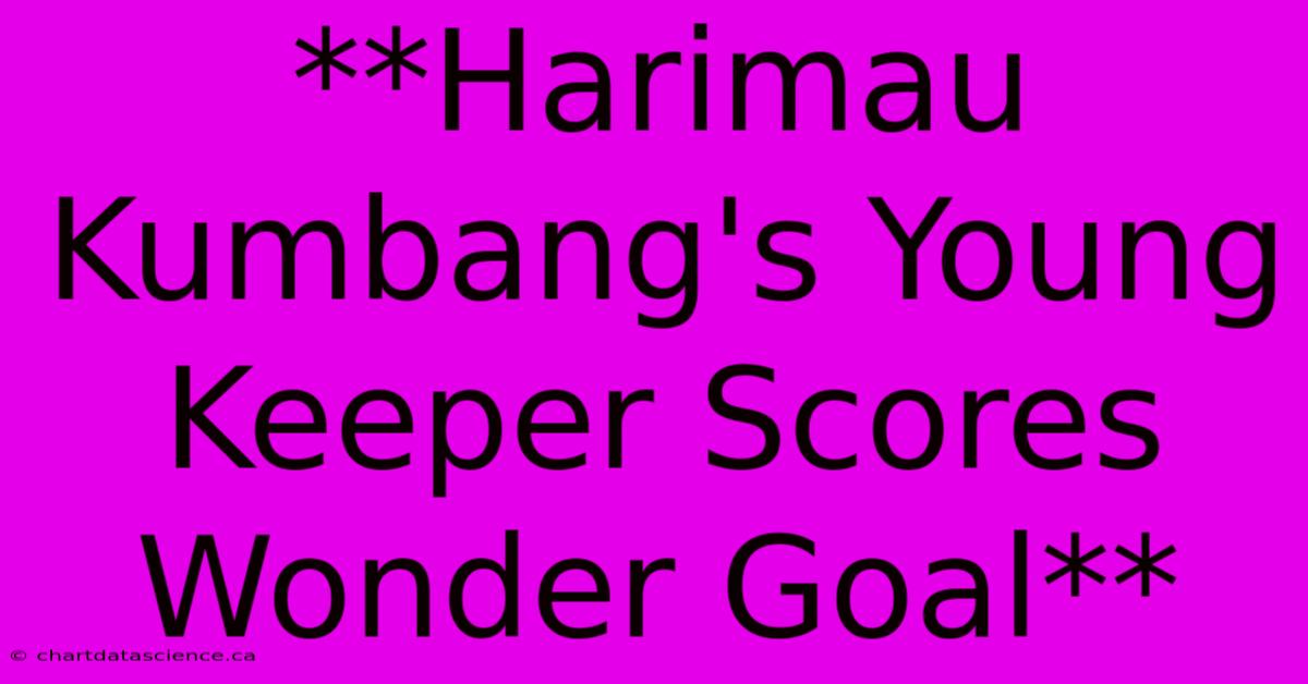 **Harimau Kumbang's Young Keeper Scores Wonder Goal**