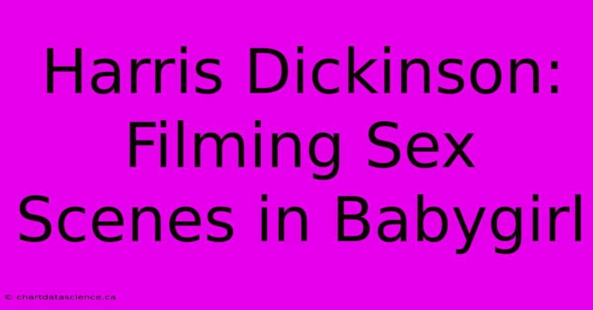 Harris Dickinson: Filming Sex Scenes In Babygirl