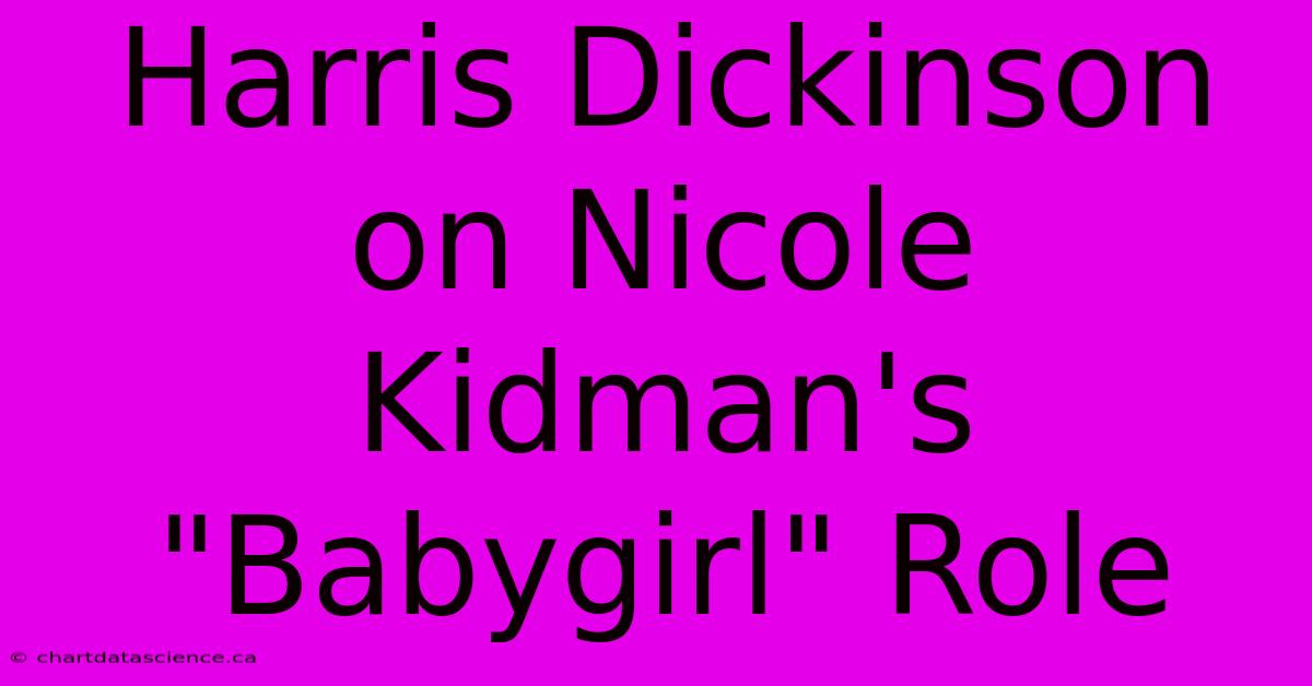 Harris Dickinson On Nicole Kidman's 